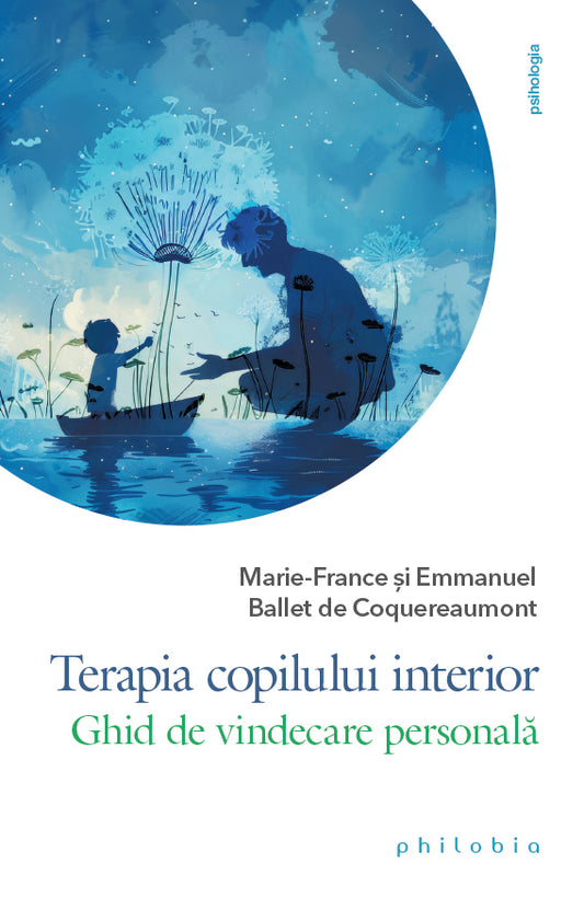 Terapia copilului interior: ghid de vindecare personala, de Emmanuel si Marie-France Ballet de Coquereaumont