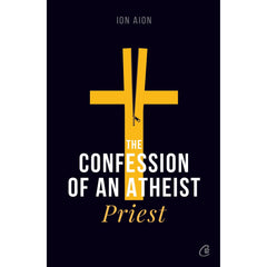 The Confession of an atheist priest, de Ion Aion