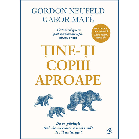 Tine-ti copiii aproape. Editie adaugita, de Gabor Mate, Gordon Neufeld