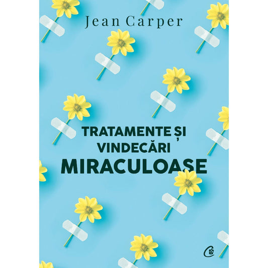 Tratamente si vindecari miraculoase, de Jean Carper