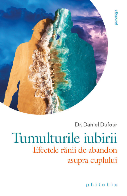 Tumulturile iubirii: efectele ranii de abandon asupra cuplului, de Dr. Daniel Dufour