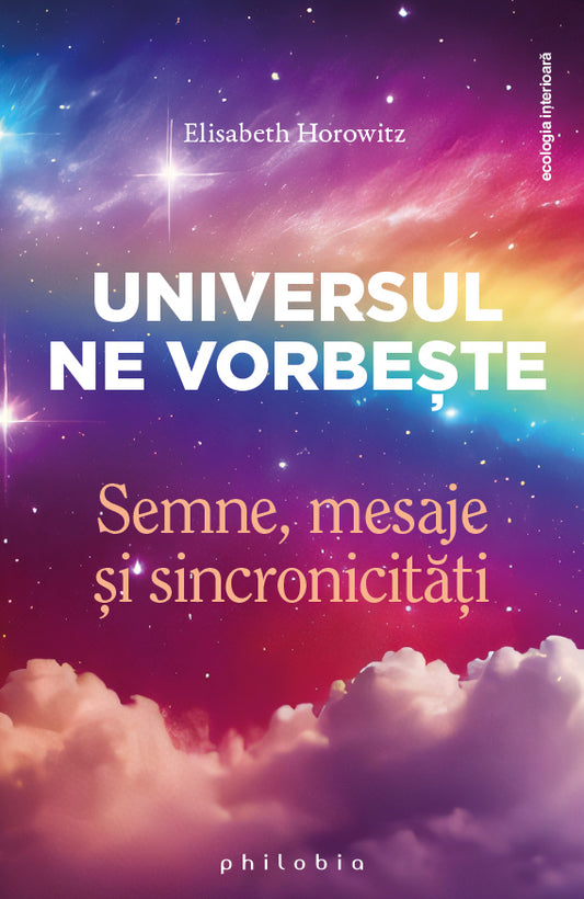 Universul ne vorbeste: semne, mesaje si sincronicitati, de Elisabeth Horowitz