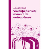 Violenta psihica, manual de autoaparare, de Ariane Calvo