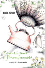 Zana nazdravana si Padurea fermecata, de Jana Bauer, Caroline Thaw
