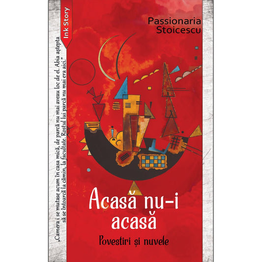 Acasa nu - i acasa, de Passionaria Stoicescu - Publisol.ro