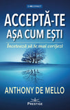 Accepta-te asa cum esti. Inceteaza sa te mai corijezi, de Anthony de Mello