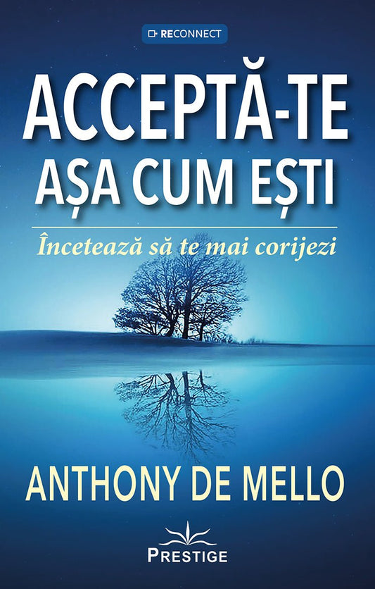 Accepta - te asa cum esti. Inceteaza sa te mai corijezi, de Anthony de Mello - Publisol.ro