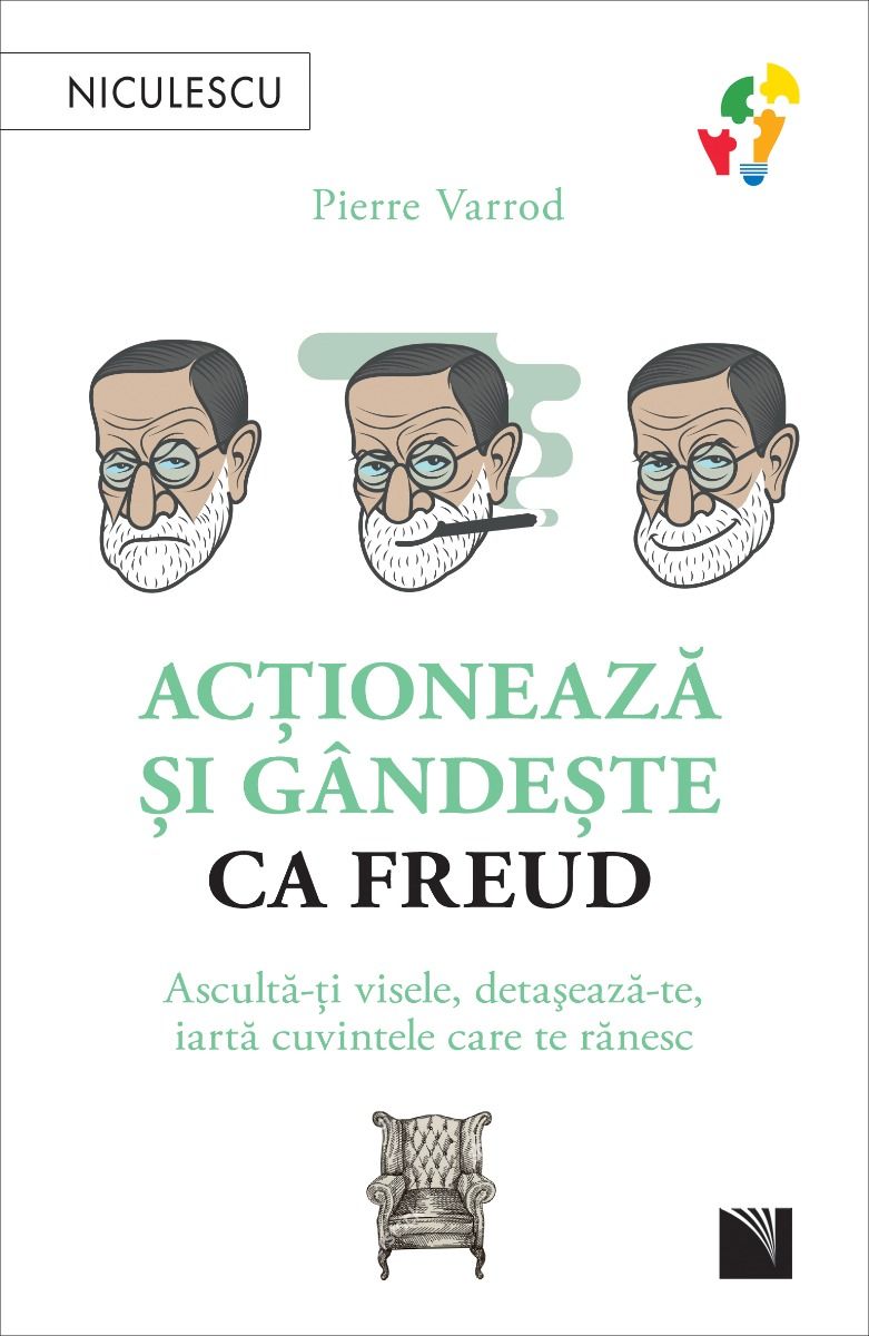 Actioneaza si gandeste ca FREUD. Asculta - ti visele, detaseaza - te, iarta cuvintele care te ranesc, de Pierre Varrod - Publisol.ro