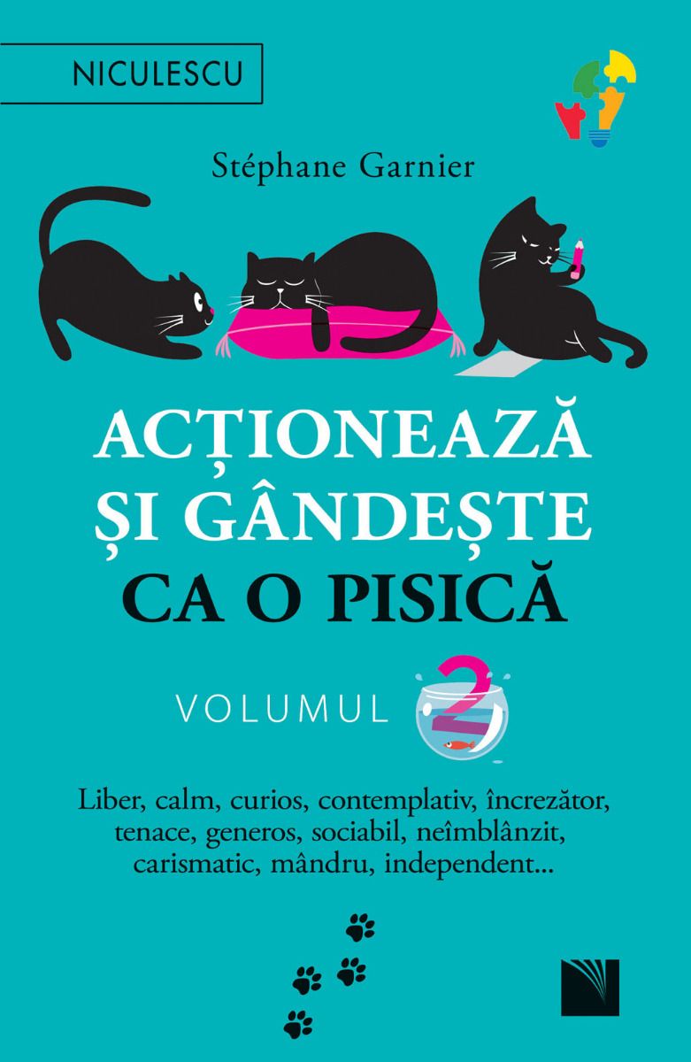 Actioneaza si gandeste ca o pisica - volumul 2. Liber, calm, curios, contemplativ, increzator, tenace, generos, sociabil, neimblanzit, carismatic, mandru, independent…, de Stephane Garnier - Publisol.ro