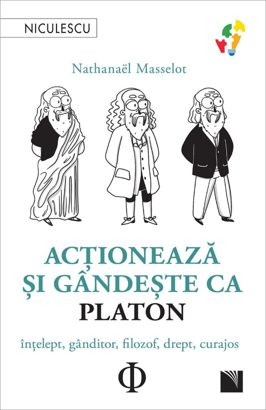 Actioneaza si gandeste ca Platon. Intelept, ganditor, filozof, drept, curajos, de Nathanael Masselot - Publisol.ro