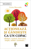 Actioneaza si gandeste ca un copac. Rabdator, rezilient, binevoitor, simplu, solidar, carismatic, de Carine Marcombe - Publisol.ro