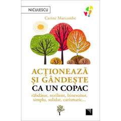 Actioneaza si gandeste ca un copac. Rabdator, rezilient, binevoitor, simplu, solidar, carismatic, de Carine Marcombe - Publisol.ro