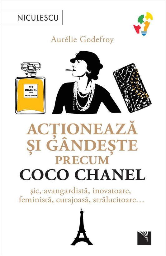 Actioneaza si gandeste precum COCO CHANEL. Sic, avangardista, inovatoare, feminista, curajoasa, stralucitoare…, de Aurelie Godefroy - Publisol.ro