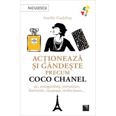 Actioneaza si gandeste precum COCO CHANEL. Sic, avangardista, inovatoare, feminista, curajoasa, stralucitoare…, de Aurelie Godefroy - Publisol.ro