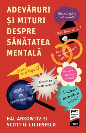 Adevăruri și mituri despre sănătatea mentală, de Scott O. Lilienfeld, Hal Arkowitz - Publisol.ro