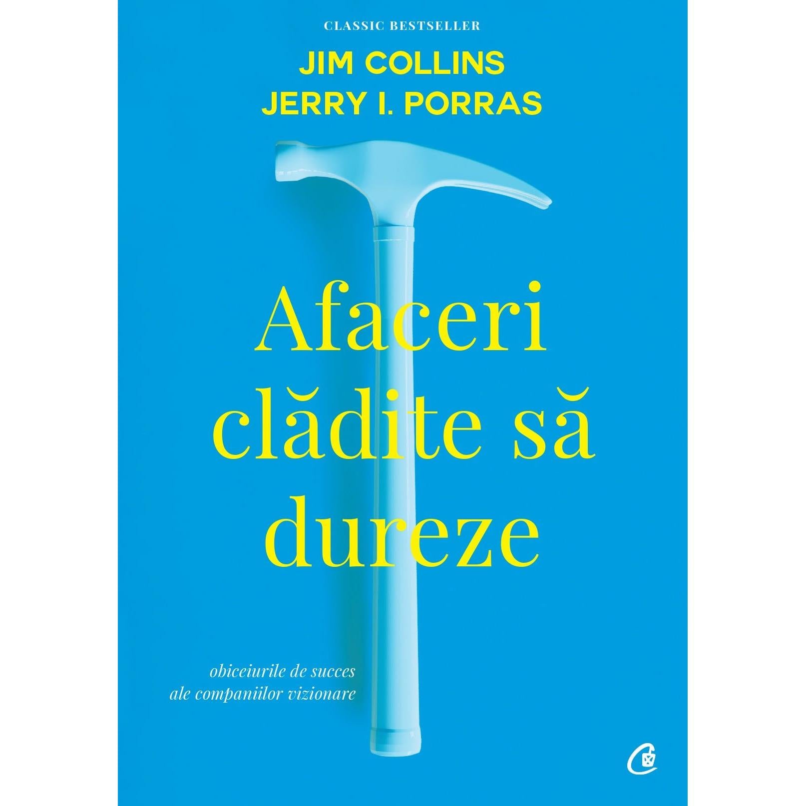 Afaceri cladite sa dureze, de Jim Collins, Jerry I. Porras - Publisol.ro