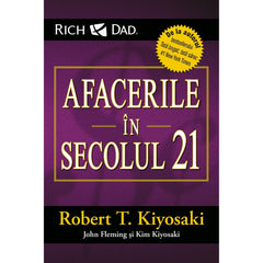 Afacerile In secolul 21, de Robert T. Kiyosaki, Kim Kiyosaki, John Fleming - Publisol.ro