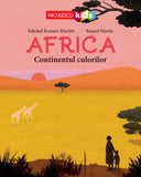 Africa. Continentul culorilor, de Soledad Romero Mariño, Raquel Martín - Publisol.ro