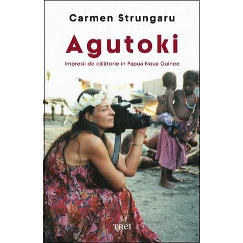 Agutoki. Impresii de călătorie în Papua Noua Guinee, de Carmen Strungaru - Publisol.ro
