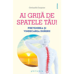 Ai grija de spatele tau! Prevenirea si vindecarea durerii, de Gwenaëlle Dargnies - Publisol.ro