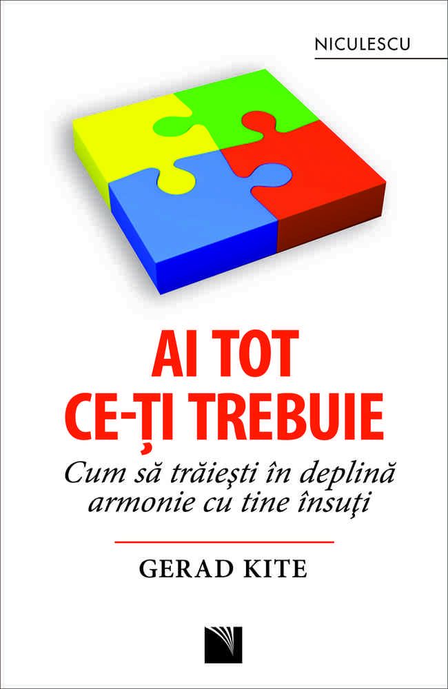 Ai tot ce - ti trebuie. Cum sa traiesti in deplina armonie cu tine insuti, de Gerad Kite - Publisol.ro