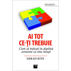 Ai tot ce - ti trebuie. Cum sa traiesti in deplina armonie cu tine insuti, de Gerad Kite - Publisol.ro