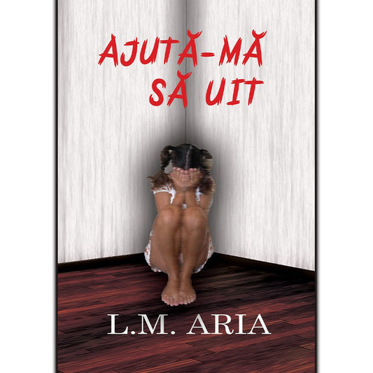 Ajuta - ma sa uit, de L. M. Aria - Publisol.ro