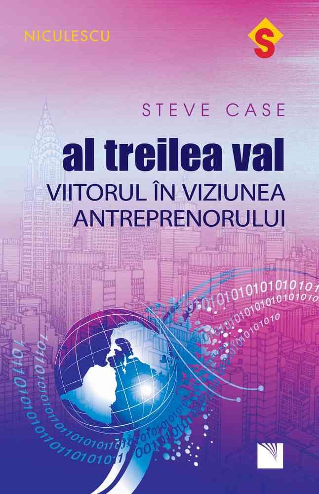 Al treilea val. Viitorul in viziunea antreprenorului, de Steve Case - Publisol.ro