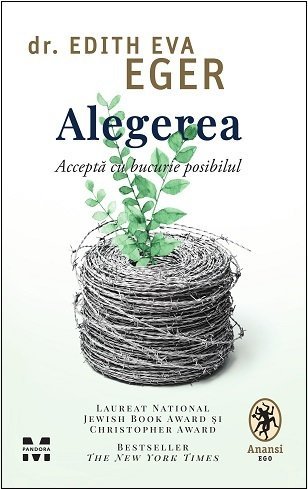 Alegerea. Acceptă cu bucurie posibilul, de Dr.Edith Eva Eger - Publisol.ro