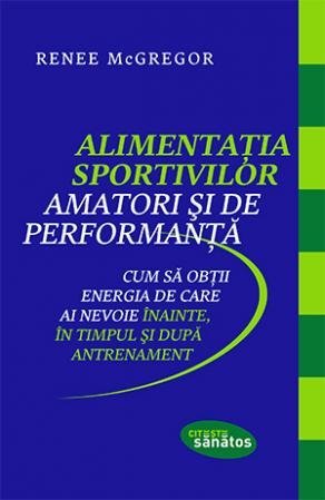 Alimentația sportivilor amatori și de performanță, de Renee McGregor - Publisol.ro