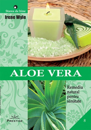 Aloe Vera. Remediu natural pentru sanatate, de Irene Wyle