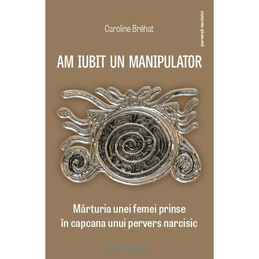 Am iubit un manipulator: povestea unei femei prinse in capcana unui pervers narcisic, de Caroline Brehat - Publisol.ro