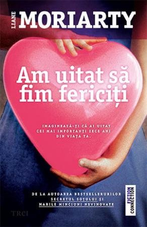 Am uitat să fim fericiți, de Liane Moriarty - Publisol.ro