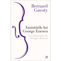 Amintirile lui George Enescu / Les Souvenirs de Georges Enesco, de Bernard Gavoty - Publisol.ro