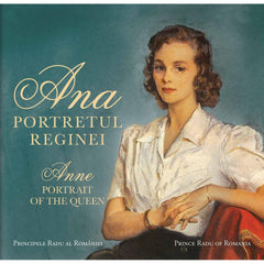 Ana. Portretul Reginei / Anne. Portrait of the Queen, de A.S.R. Principele Radu - Publisol.ro