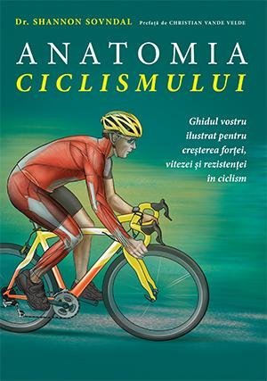 Anatomia ciclismului, de Shannon Sovndal - Publisol.ro