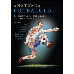 Anatomia fotbalului, de Donald Kirkendall, Adam Sayers - Publisol.ro