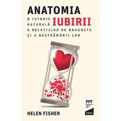 Anatomia iubirii. O istorie naturală a relațiilor de dragoste și a destrămării lor, de Helen Fisher - Publisol.ro