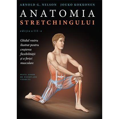 Anatomia stretchingului , de Arnold G. Nelson, Jouko Kokkonen - Publisol.ro