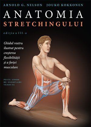 Anatomia stretchingului , de Arnold G. Nelson, Jouko Kokkonen - Publisol.ro