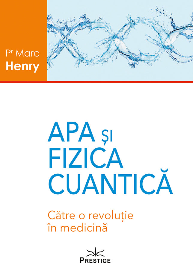 Apa si Fizica Cuantica. Catre o revolutie in medicina, de Marc Henry