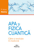 Apa si Fizica Cuantica. Catre o revolutie in medicina, de Marc Henry