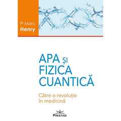 Apa si Fizica Cuantica. Catre o revolutie in medicina, de Marc Henry - Publisol.ro