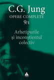 Arhetipurile si inconstientul colectiv - Opere Complete, vol. 9/1, de C.G. Jung - Publisol.ro