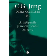 Arhetipurile si inconstientul colectiv - Opere Complete, vol. 9/1, de C.G. Jung - Publisol.ro