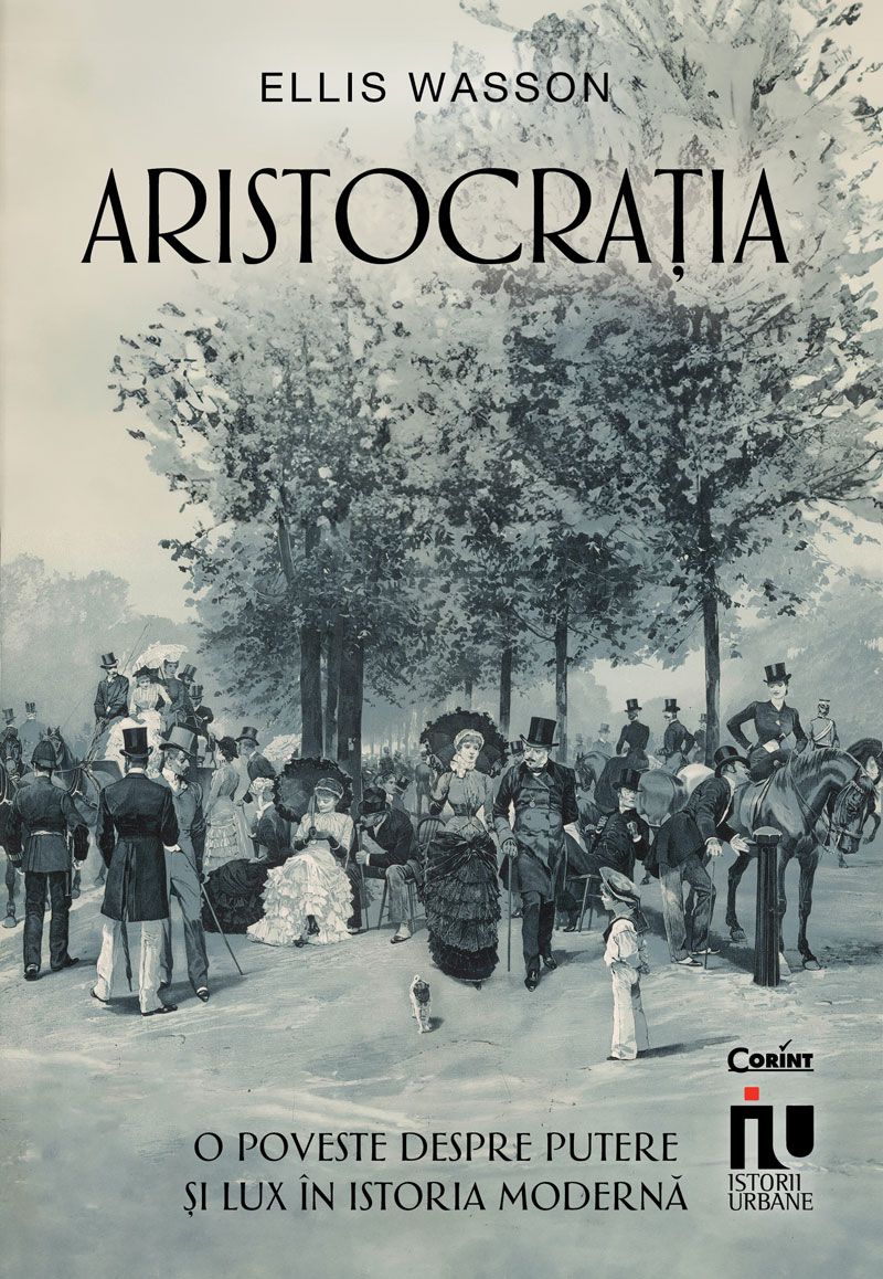 ARISTOCRATIA. O POVESTE DESPRE PUTERE SI LUX IN ISTORIA MODERNA - Publisol.ro