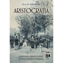 ARISTOCRATIA. O POVESTE DESPRE PUTERE SI LUX IN ISTORIA MODERNA - Publisol.ro