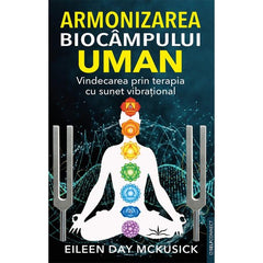 Armonizarea biocampului uman. Vindecarea prin terapia cu sunet vibrational, de Eileen Day Mckusick