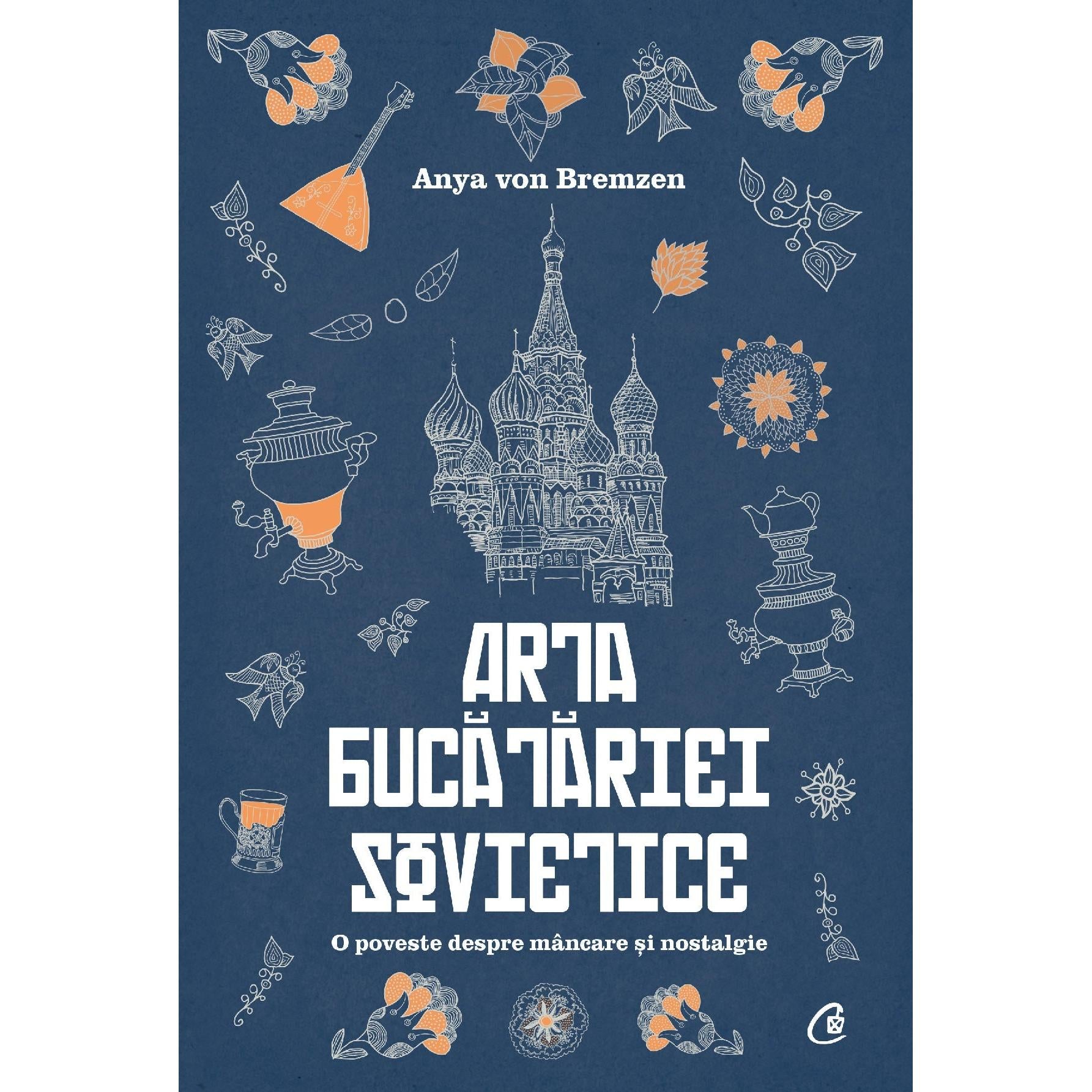 Arta bucatariei sovietice, de Anya von Bremzen - Publisol.ro