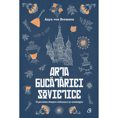 Arta bucatariei sovietice, de Anya von Bremzen - Publisol.ro